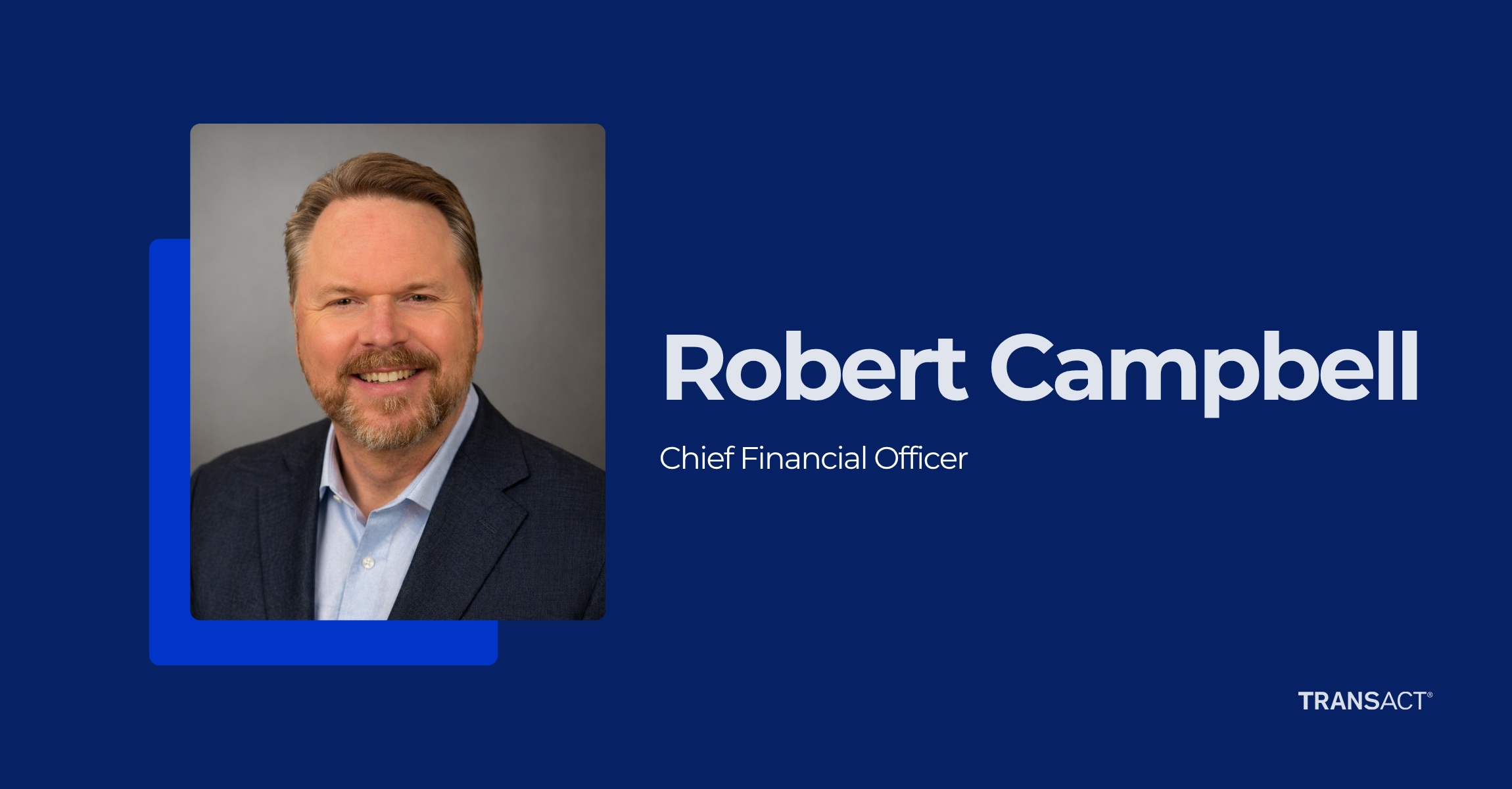 Robert Campbell, Chief Financial Officer of TransAct Technologies, featured in a banner image for the company’s CFO transition announcement.