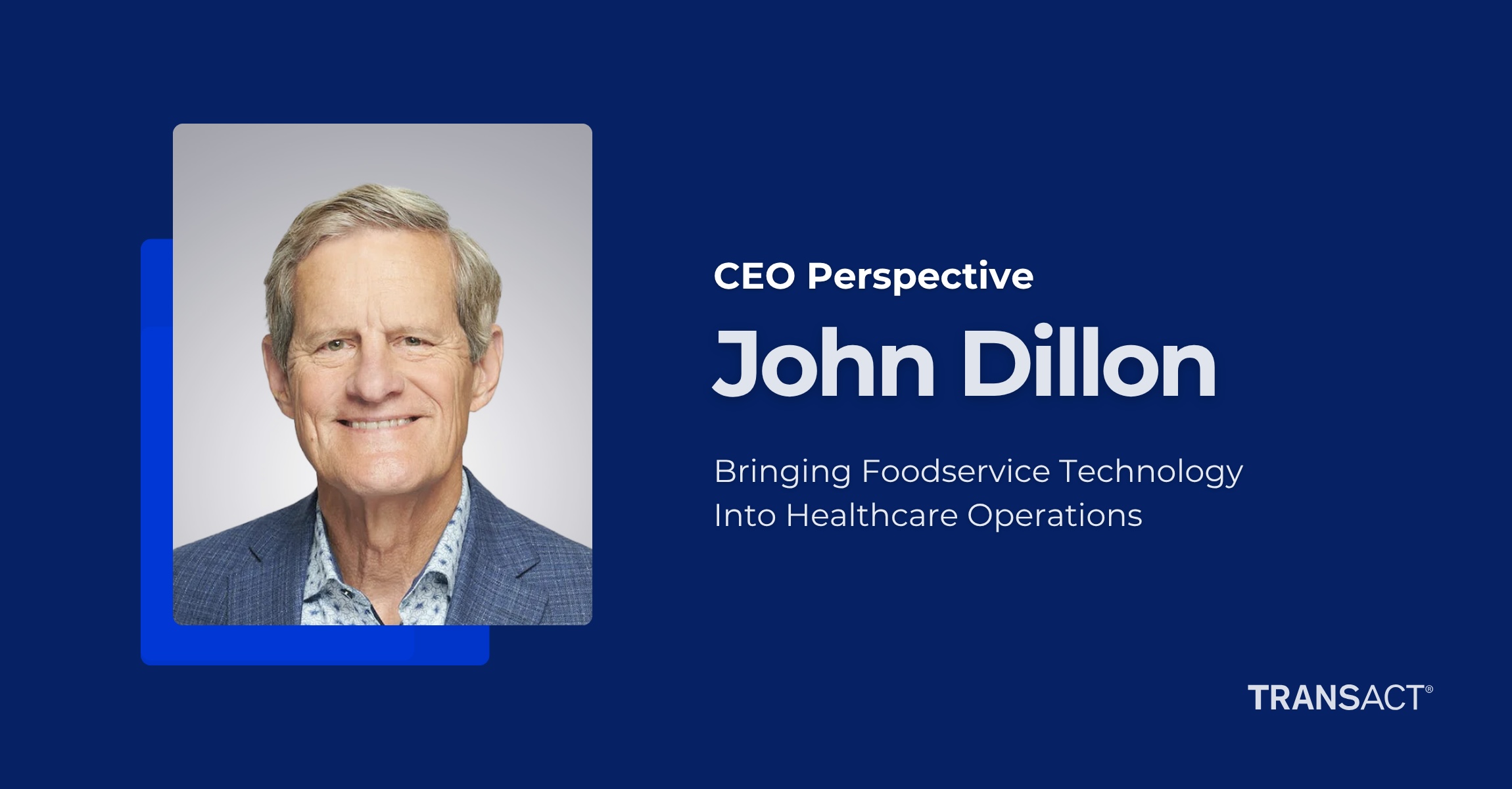John Dillon Healthcare Foodservice Technology CEO Perspective CEO Perspective graphic featuring John Dillon for an article on bringing foodservice technology into healthcare operations